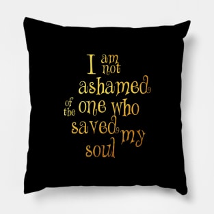 I am not ashamed one who Pillow