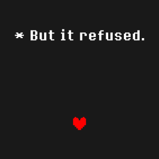 Undertale - But it refused T-Shirt