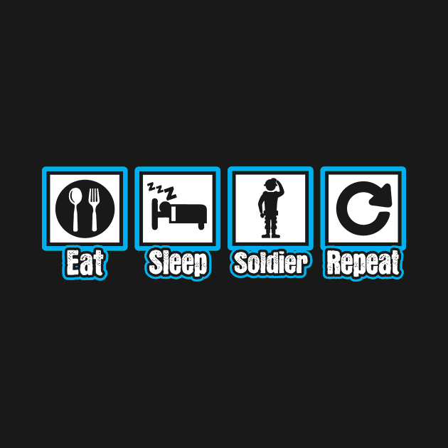 Eat Sleep Soldier Repeat by ThyShirtProject - Affiliate