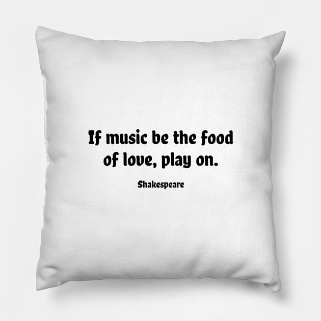 Shakespeare Quotes - If music be the food of love, play on Pillow by InspireMe