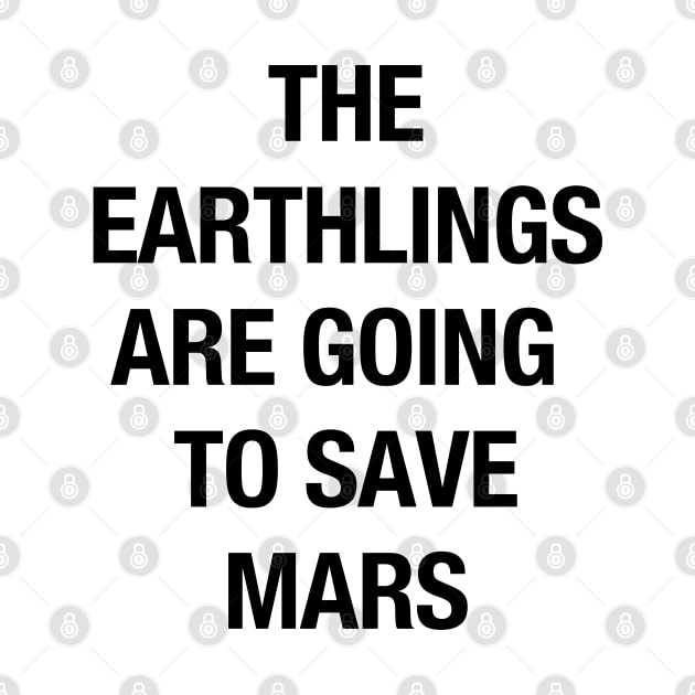 The Earthlings Are Going to Save Mars - Black by coyoteandroadrunner