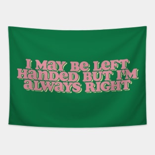 i may be left handed but im always right shirt, left handed funny Tapestry