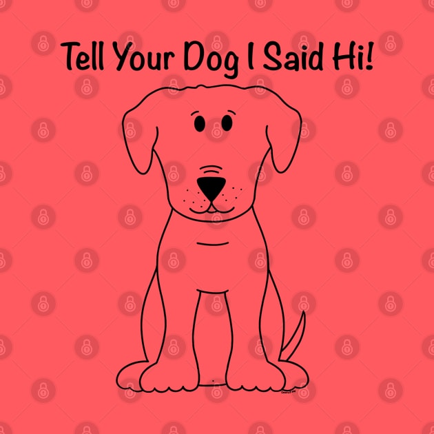 Tell Your Dog I Said Hi by Coconut Moe Illustrations