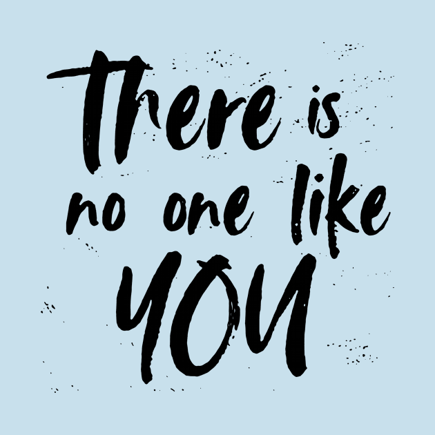 There is no one like you! Shirt by idesign1