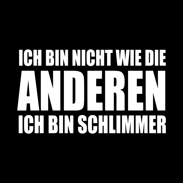 Lustiger Spruch Ich bin nicht wie die Anderen ich bin schlimmer by jodotodesign