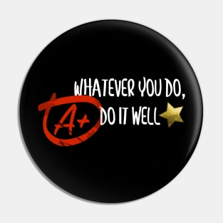 Whatever You Do, Do It Well Pin