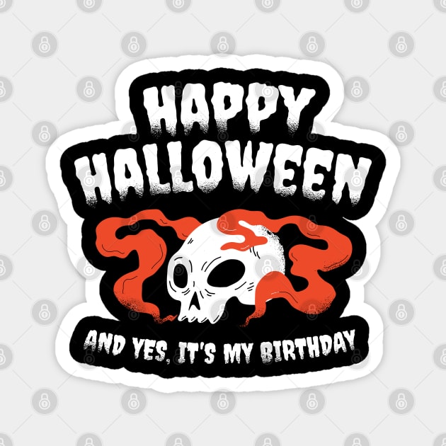 Happy Halloween And Yes It`s My Birthday Magnet by gdimido