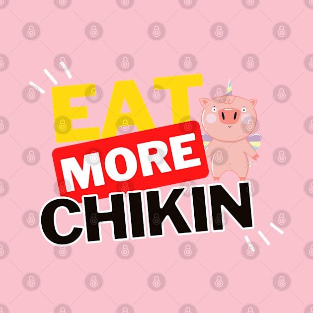 Eat More Chikin - A Funny Animal Lover Design by rumsport