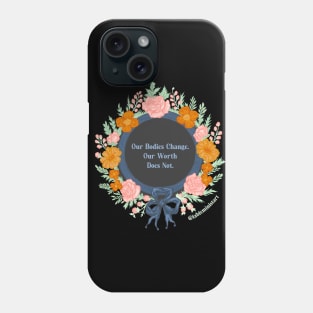 Our Bodies Change Our Worth Does Not Phone Case