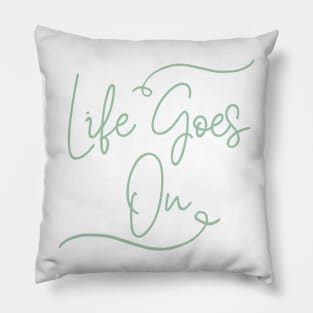 Life goes on Pillow