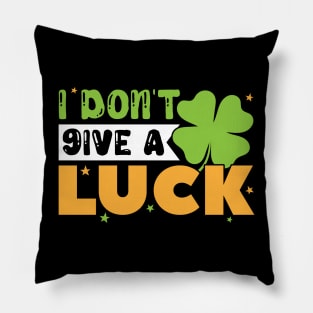 I Don't Give A Luck St Patrick's Day Pillow