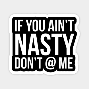 If You Ain't Nasty Magnet