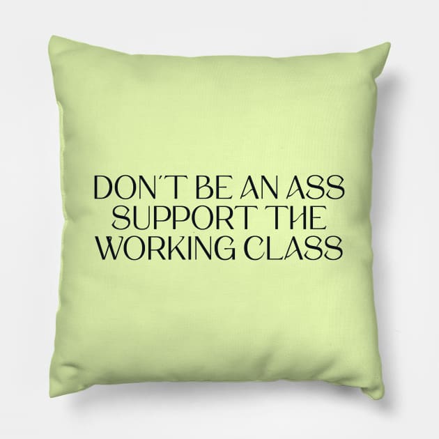 Dont Be An Ass, Support The Working Class Pillow by Football from the Left