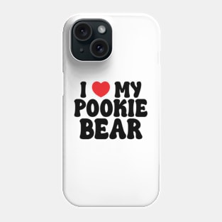 I Love My Pookie Bear Phone Case