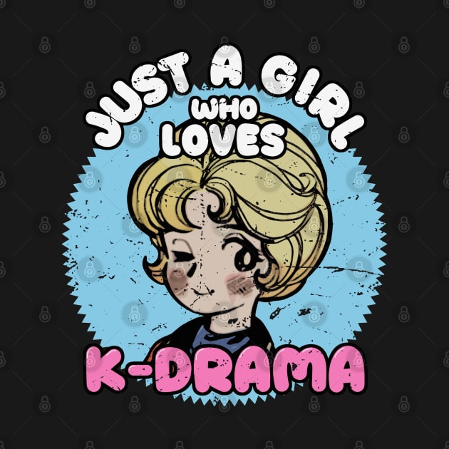 Just A Girl Who Loves KDrama - Otaku Girl Quotes by Issho Ni