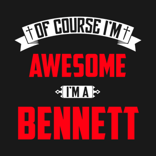 Of Course I'm Awesome, I'm A Bennett,Middle Name, Birthday, Family Name, Surname T-Shirt