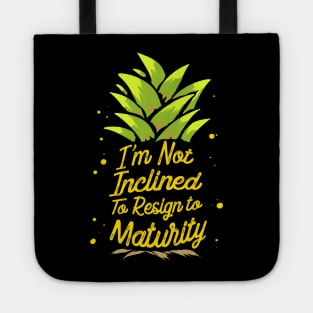 I'm Not Inclined To Resign To Maturity T-Shirt Tote