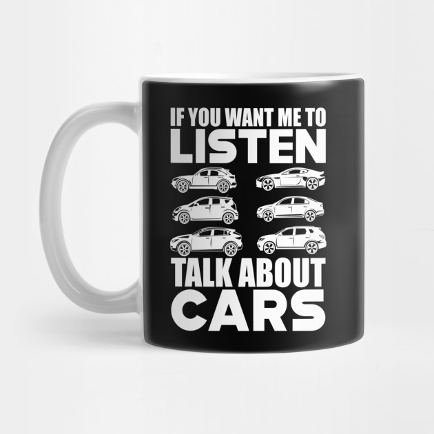 If you want me to listen talk about car car lovers coffee mug - Vista Stars  - Personalized gifts for the loved ones