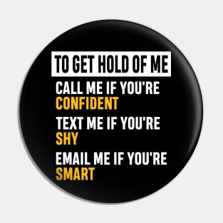 How to Get Hold of Me Funny Sarcastic Gift. call me if you're confident, text me if you're shy, email me if you're smart. Pin