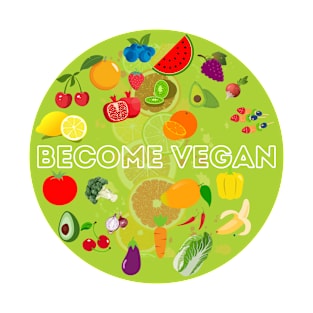 Become Vegan Funny Healthy Food Vege Veganism Fruits T-Shirt