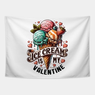 Ice Cream is My Valentine - For Ice Cream Lovers Tapestry