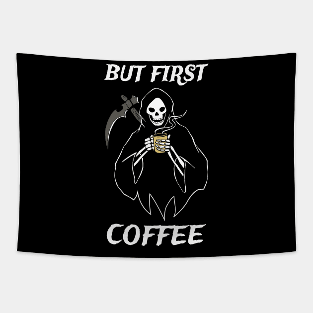 But First Coffee Grim Reaper Coffee Fan Gift Tapestry by atomguy