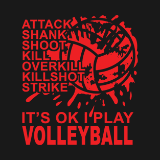 Attack - SPLAT - It's OK I Play Volleyball T-Shirt