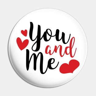 You and Me Romantic Love Saying for Valentines or Anniversary Pin