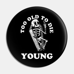 Too Old To Die Young Pin