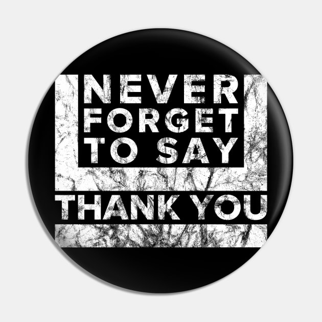 Never Forget to say Thank you Pin by Dojaja