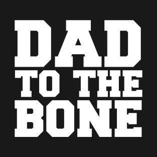 Dad to the Bone T-Shirt