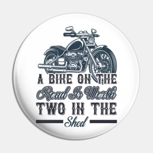 A bike on the road is worth two in the shed T Shirt For Women Men Pin