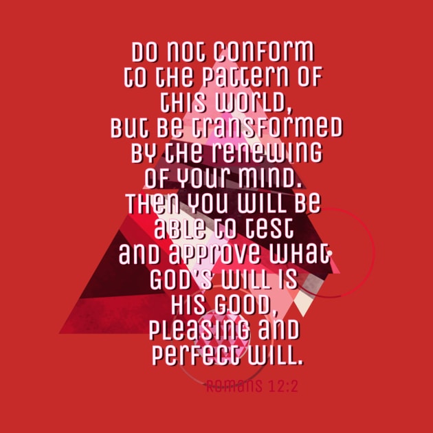 Do not be conformed to this World Romans 12:2 by AlondraHanley