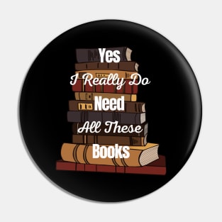 Yes I Really Do Need All These Books Pin