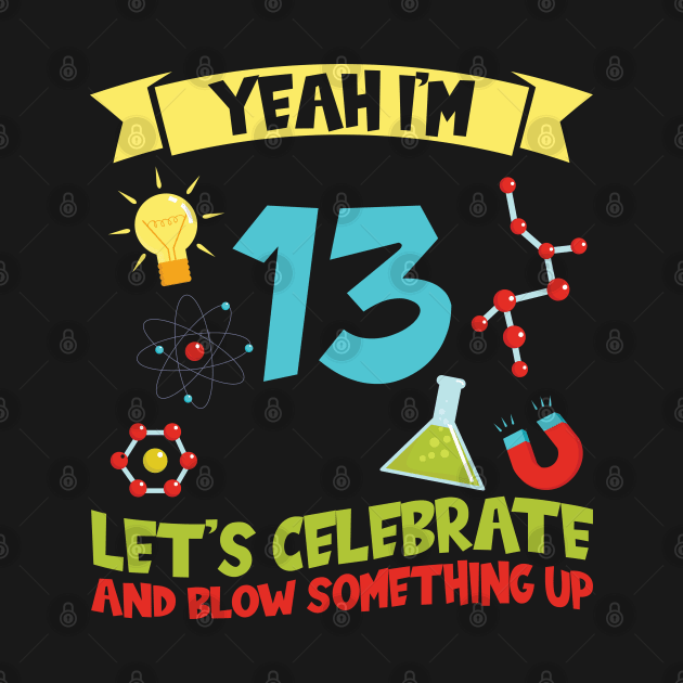 Yeah I'm 13 - Science Birthday by Peco-Designs