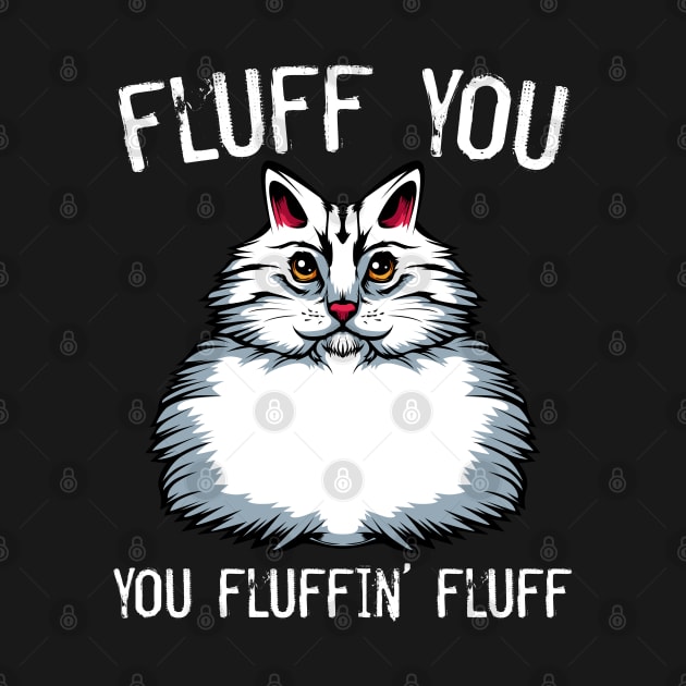 Cat - Fluff You You Fluffin' Fluff - Middlefinger Funny Cats by Lumio Gifts