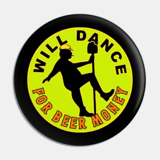 Will Dance For Beer Money Pin