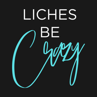 Liches be Crazy (white and blue) T-Shirt