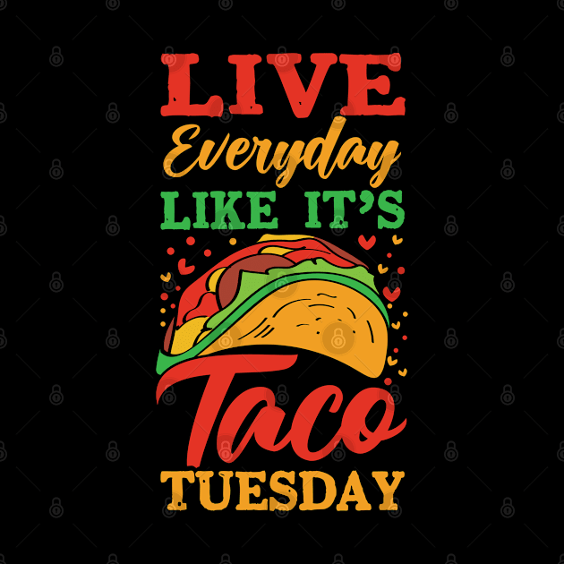 Live every day like it's taco Tuesday by Teefold