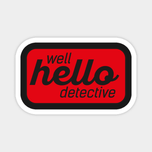 Well Hello Detective Magnet