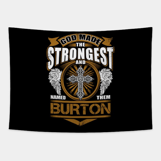 Burton Name T Shirt - God Found Strongest And Named Them Burton Gift Item Tapestry by reelingduvet