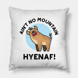 Ain't No Mountain Hyenaf Funny Animal Hyena Pun Pillow