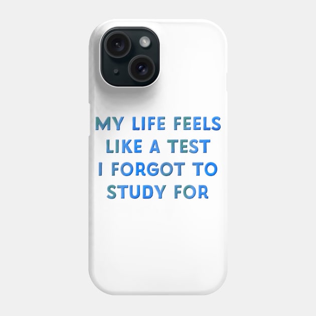 My Life Feels Like a Test I Forgot to Study for Phone Case by Naves