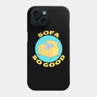 Sofa So Good | Sofa Pun Phone Case