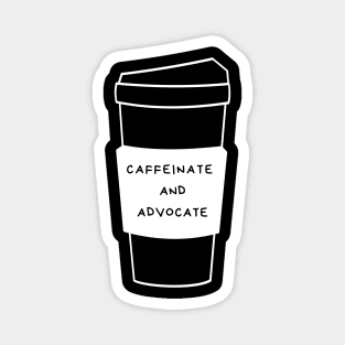 Caffeinate And Advocate Magnet