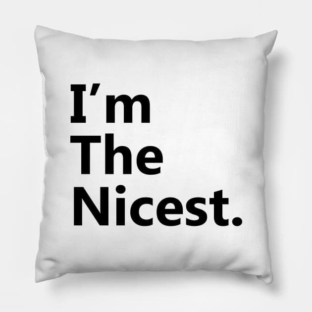 I'm the nicest 2 Pillow by HailDesign