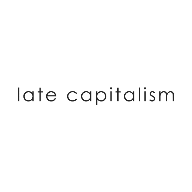 late capitalism by whoisdemosthenes