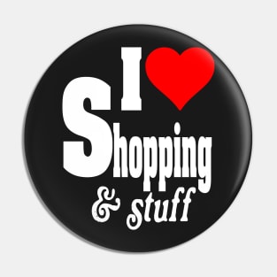 I LOVE SHOPPING & STUFF Pin