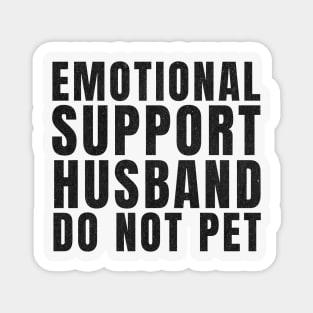 Do Not Pet – Emotional Support Husband - Funny Marriage Humor Magnet