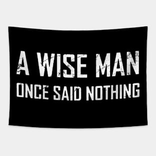 a wise man once said nothing Tapestry